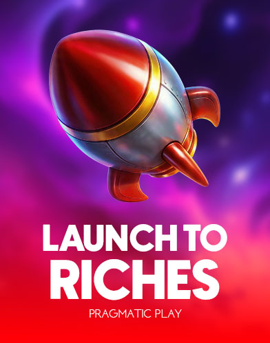 Launch to Riches